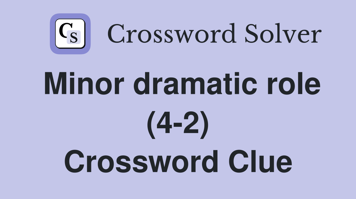 minor-dramatic-role-4-2-crossword-clue-answers-crossword-solver